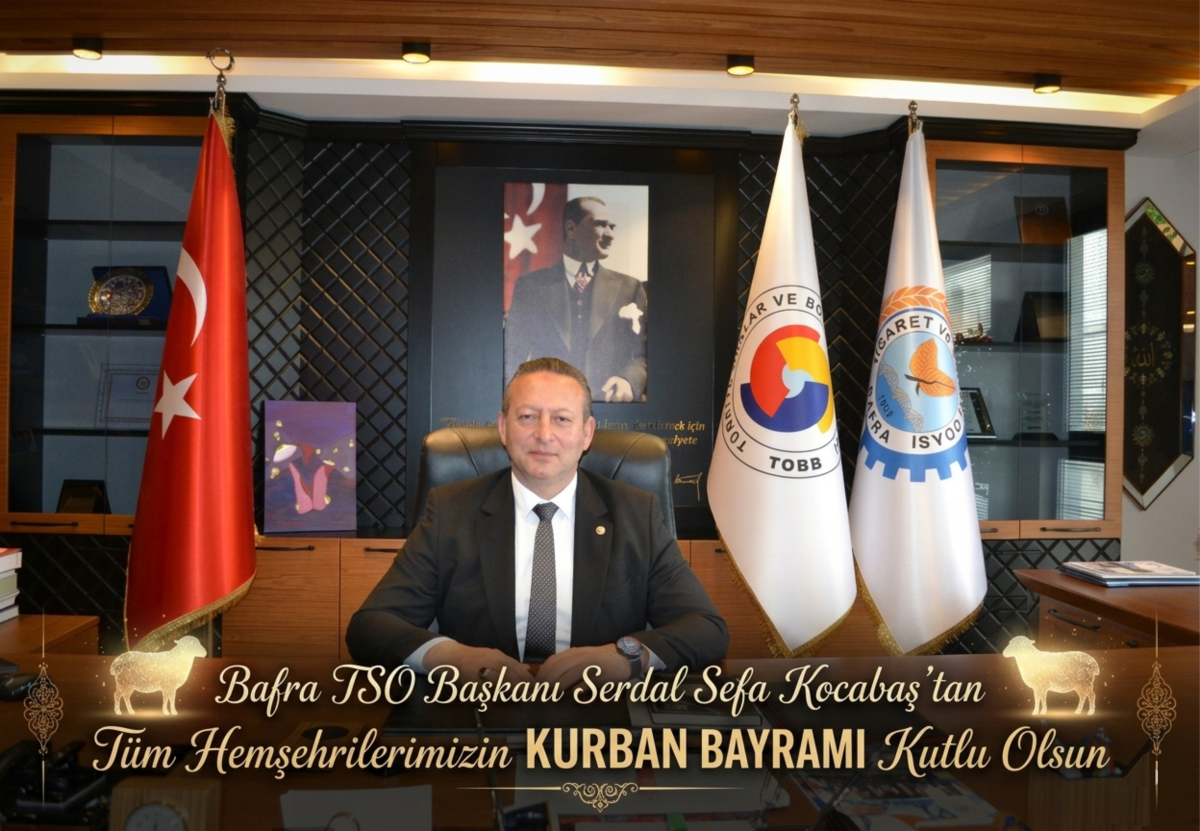 Bafra TSO Başkanı Serdal Sefa Kocabaş’tan Kurban Bayramı Mesajı