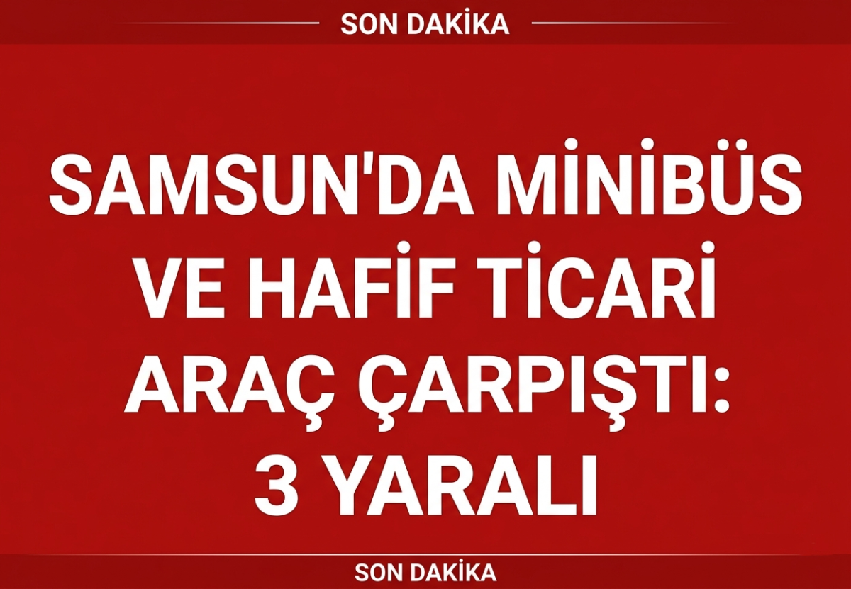 Samsun'da minibüs ile hafif ticari aracın çarpıştığı kazada 3 kişi yaralandı