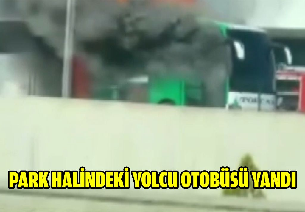 PARK HALİNDEKİ YOLCU OTOBÜSÜ YANDI