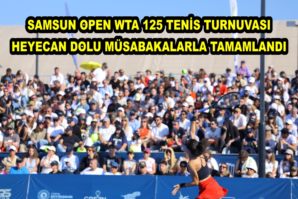 SAMSUN OPEN WTA 125 TENİS TURNUVASI HEYECAN DOLU MÜSABAKALARLA TAMAMLANDI