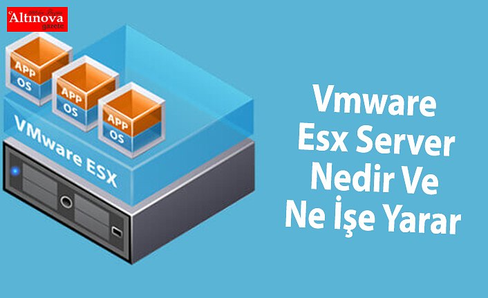 Vmware Esx Server Nedir Ve Ne İşe Yarar