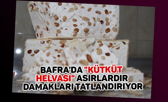 Bafra'da "Kütküt helvası" asırlardır damakları tatlandırıyor