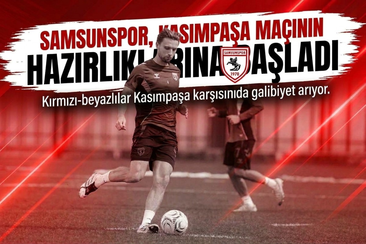 Samsunspor, Kasımpaşa maçının hazırlıklarına başladı