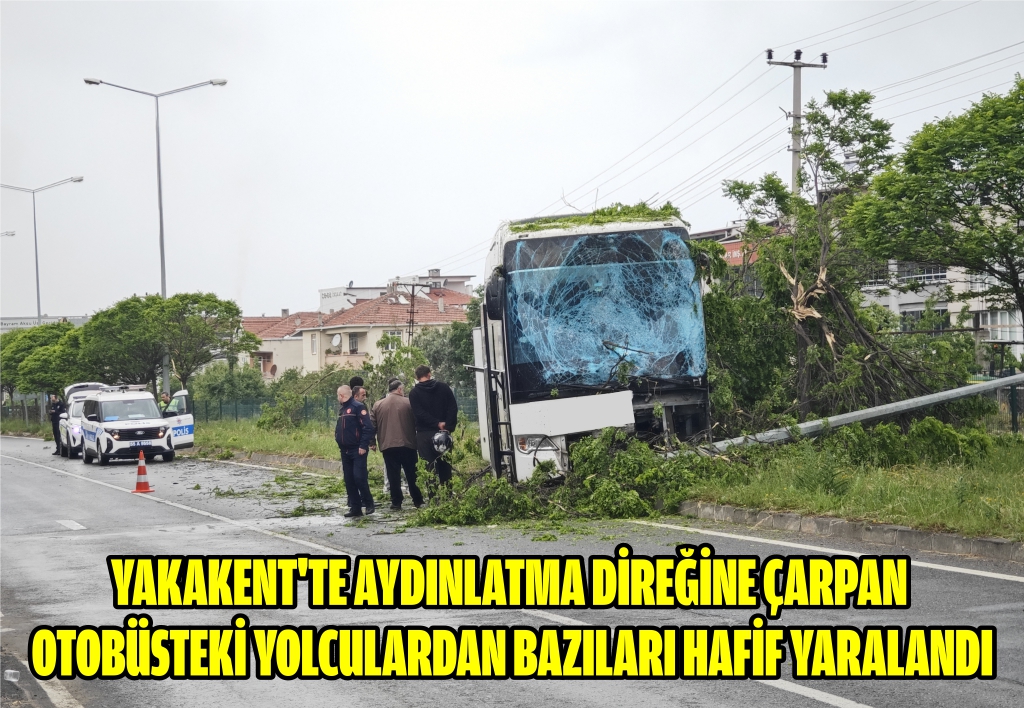 Yakakent'te aydınlatma direğine çarpan otobüsteki yolculardan bazıları hafif yaralandı