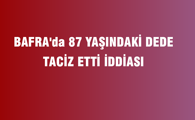 87'lik dede taciz iddiası ile gözaltına alındı.