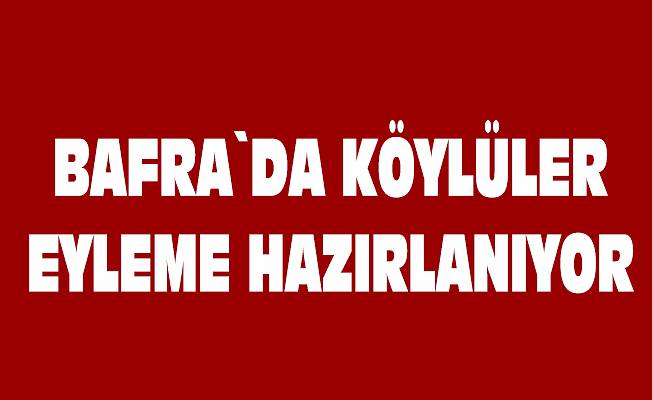 Bafra`da köylüler eylem hazırlığında