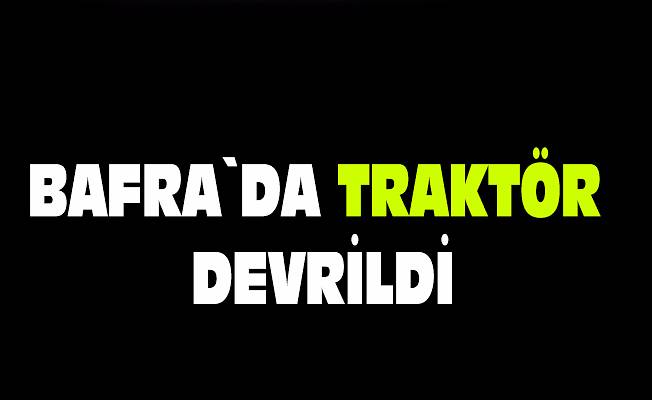 Bafra`da traktör devrildi: 1 yaralı