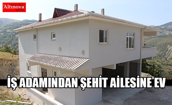İş adamından şehidin ailesine yeni ev