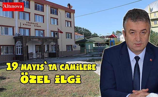 19 Mayıs İlçesinde Camilere Özel İlgi