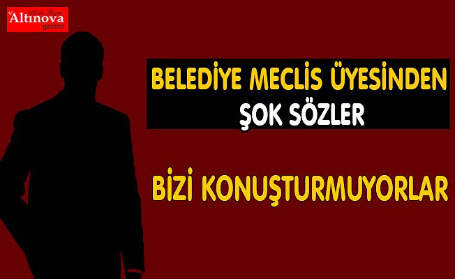 BAFRA MECLİS ÜYESİ, "BİZİ KONUŞTURMUYORLAR"