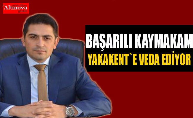 BAŞARILI KAYMAKAM VEDA EDİYOR