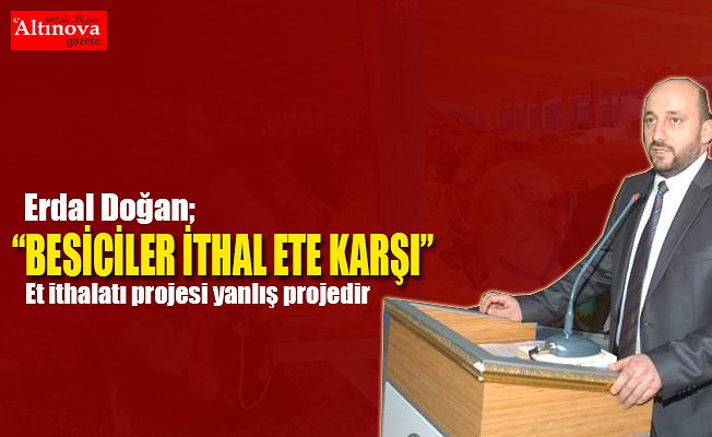 Başkan Doğan; Besiciler İthal Ete Karşı