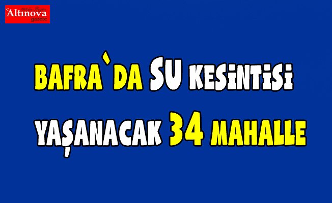 İşte su kesintisi yaşanacak mahalleler