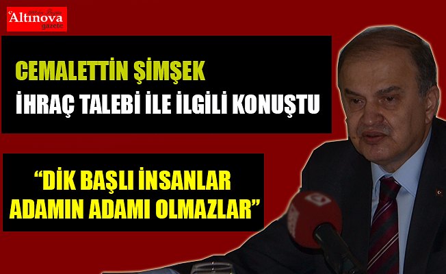 Şimşek, ihraç talebi ile ilgili konuştu