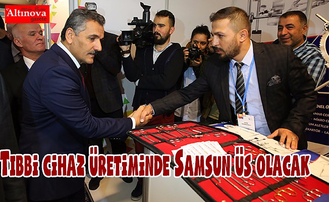 Tıbbi cihaz üretiminde Samsun üs olacak