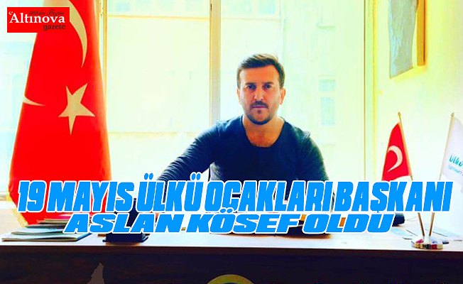 19 MAYIS  ÜLKÜ OCAKLARI BAŞKANI BELLİ OLDU