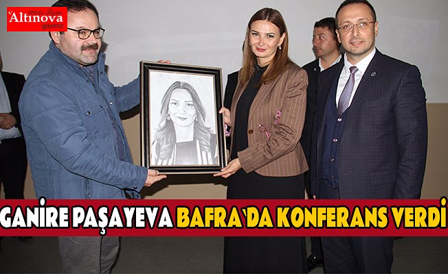 Azeri Milletvekili Ganire Paşeyeva Bafra’da konferans verdi 
