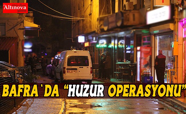 Bafra`da "Huzur Operasyonu"