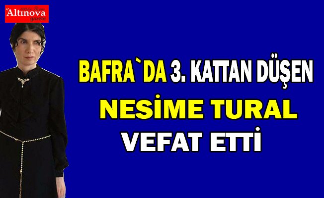 Nesime Tural hayatını kaybetti