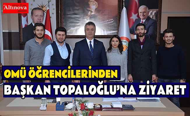 OMÜ ÖĞRENCİLERİNDEN BAŞKAN TOPALOĞLU’NA ZİYARET