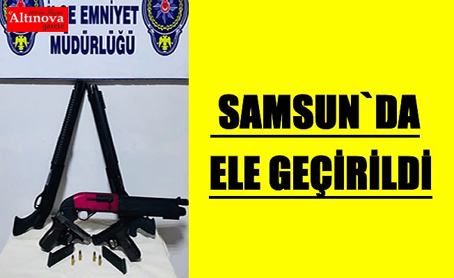 Samsun'da ruhsatsız 6 silah el geçirildi