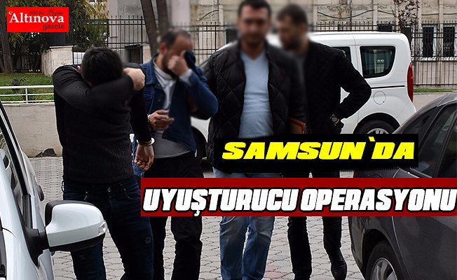 Samsun'da uyuşturucu operasyonu