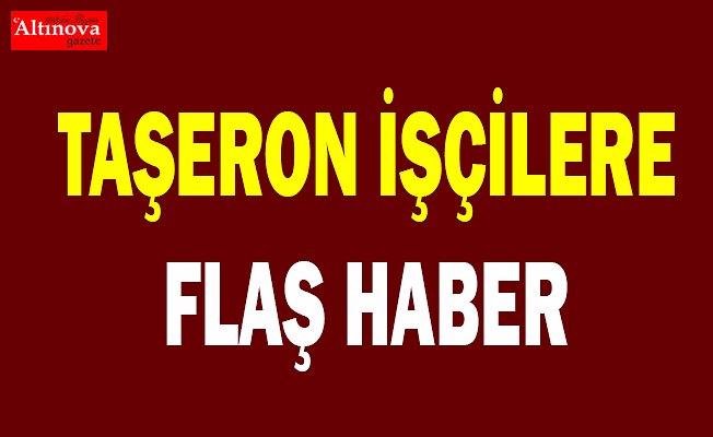 Taşeron işçilere kadroda flaş haber
