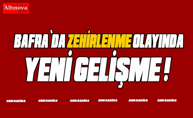 Zehirlenme olayında yeni gelişme