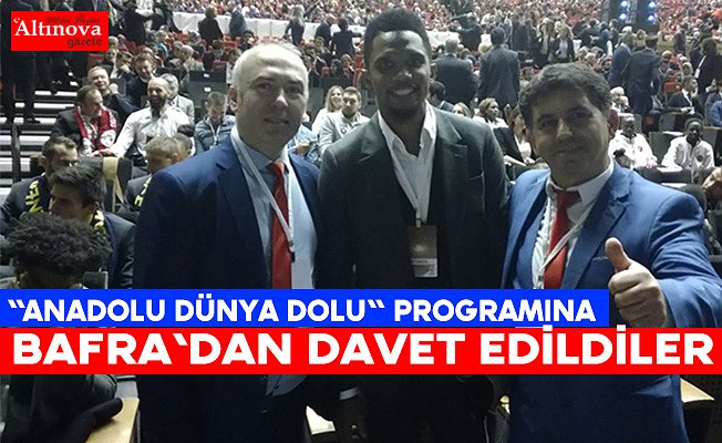 "Anadolu Dünya Dolu" Programına Bafra'dan Davet Edildiler