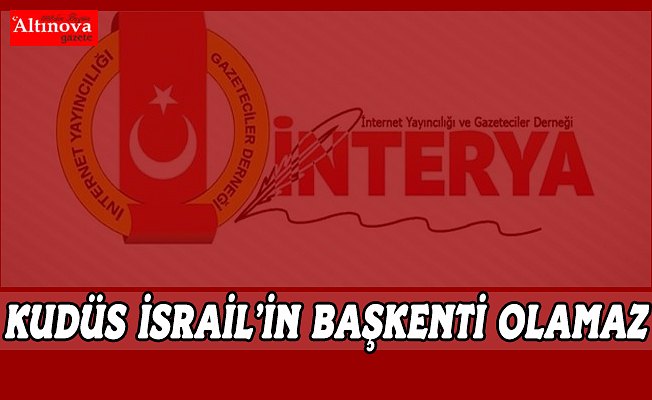 İNTERYA: KUDÜS İSRAİL’İN BAŞKENTİ OLAMAZ