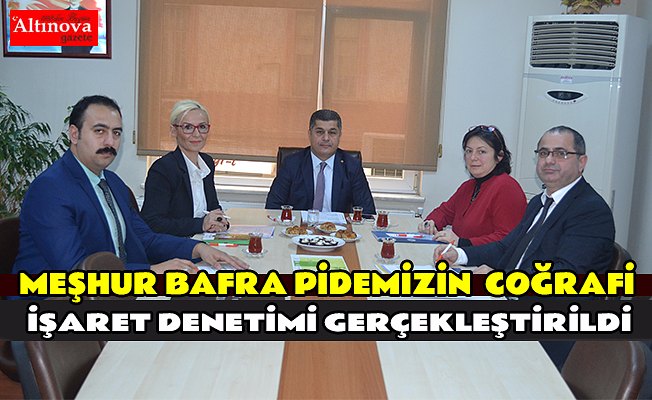MEŞHUR BAFRA PİDEMİZİN  COĞRAFİ İŞARET DENETİMİ GERÇEKLEŞTİRİLDİ