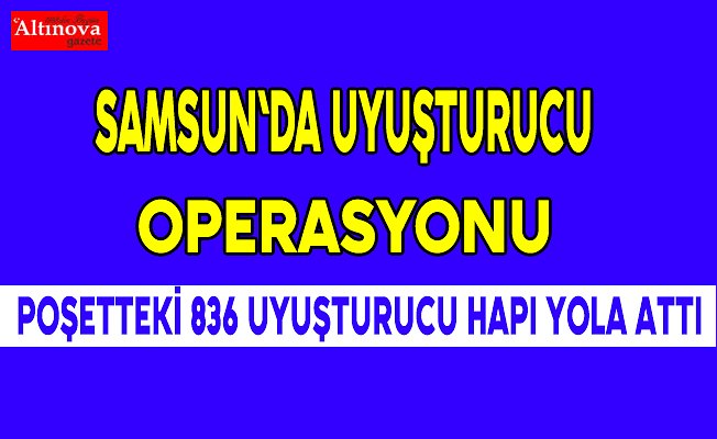 Samsun`da uyuşturucu operasyonu