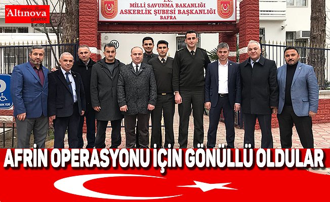 AFRİN OPERASYONU İÇİN GÖNÜLLÜ OLDULAR