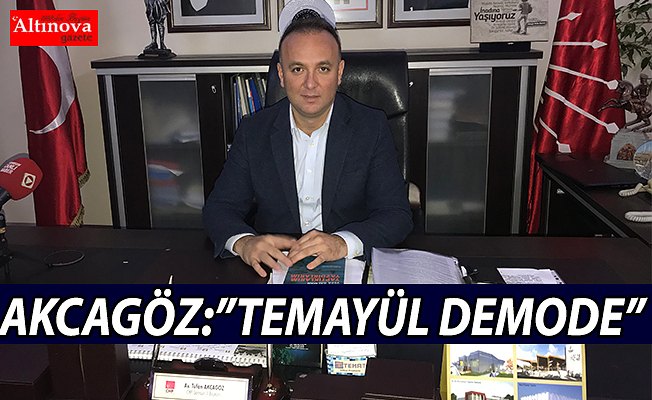 AKCAGÖZ:”TEMAYÜL DEMODE”