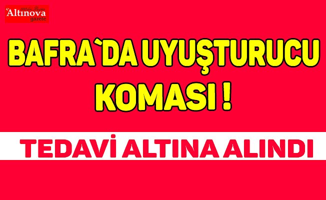 Bafra`da uyuşturucu koması