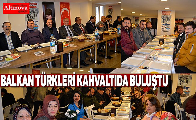 Balkan Türkleri kahvaltıda buluştu