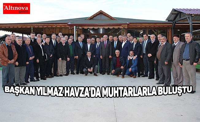 Başkan Yılmaz Havza'da muhtarlarla buluştu