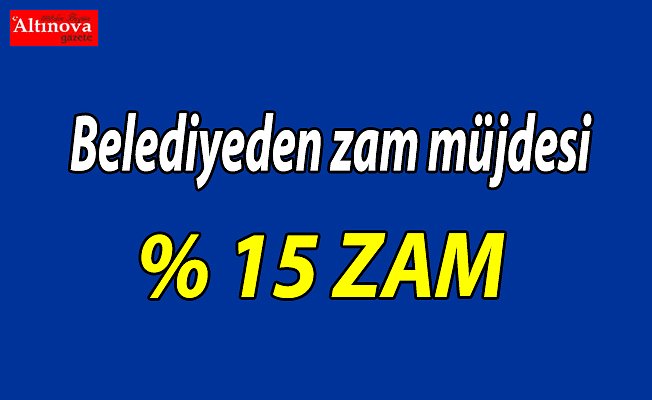 Belediyeden zam müjdesi