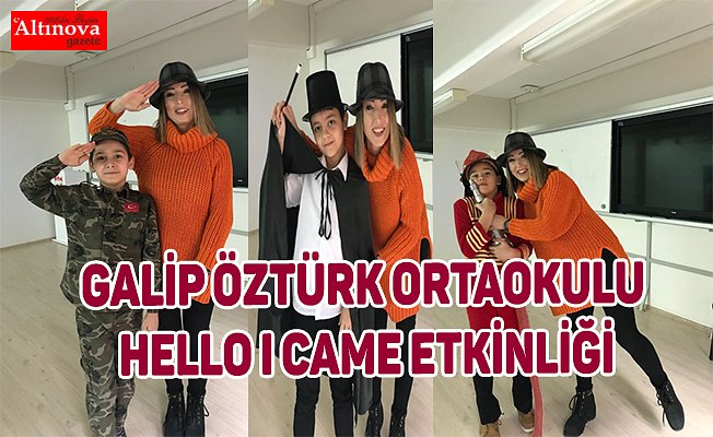GALİP ÖZTÜRK ORTAOKULU HELLO I CAME ETKİNLİĞİ
