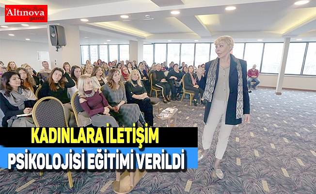 Kadınlara iletişim psikolojisi eğitimi verildi