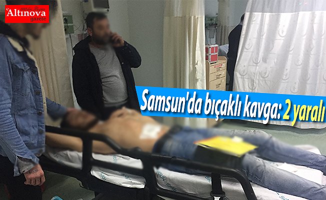 Samsun'da bıçaklı kavga: 2 yaralı