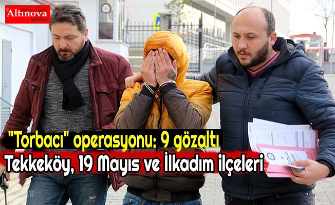 "Torbacı" operasyonu: 9 gözaltı