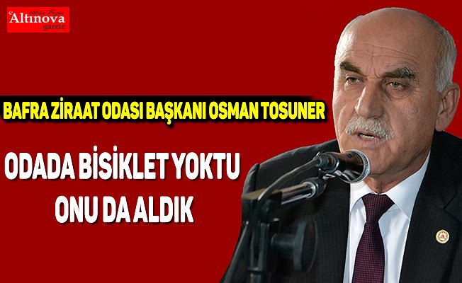 Tosuner, "Oda da bisiklet yoktu onu da aldık"