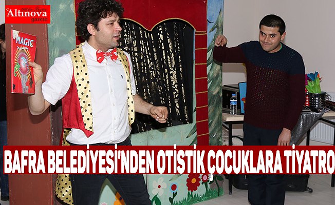 BAFRA BELEDİYESİ'NDEN OTİSTİK ÇOCUKLARA TİYATRO
