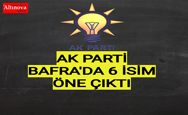 Bafra'da bu isimler konuşuluyor