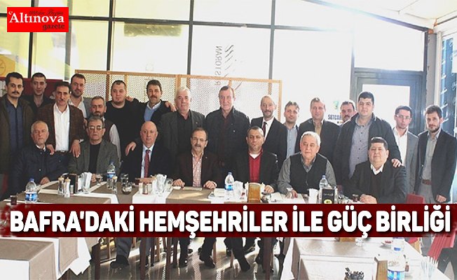 BAFRA'DAKİ HEMŞEHRİLER İLE GÜÇ BİRLİĞİ