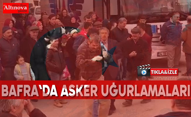 Bafra`da asker uğurlaması