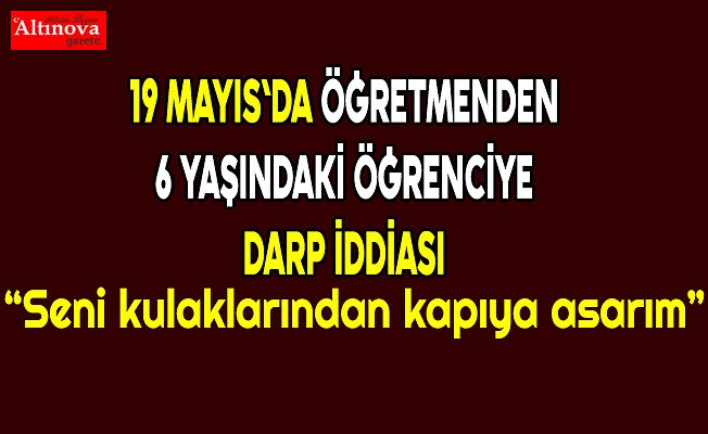 Öğretmenden öğrenciye darp iddiası