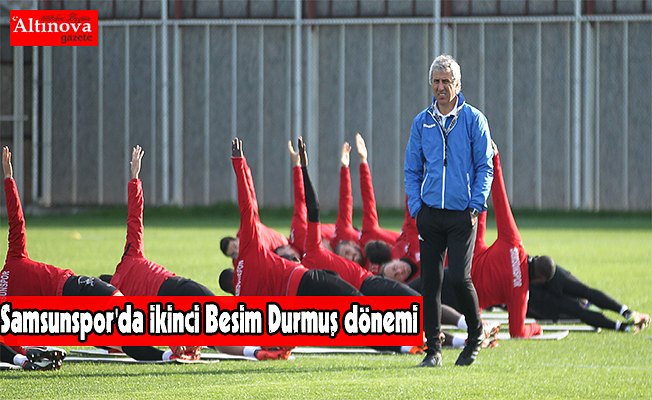 Samsunspor'da ikinci Besim Durmuş dönemi