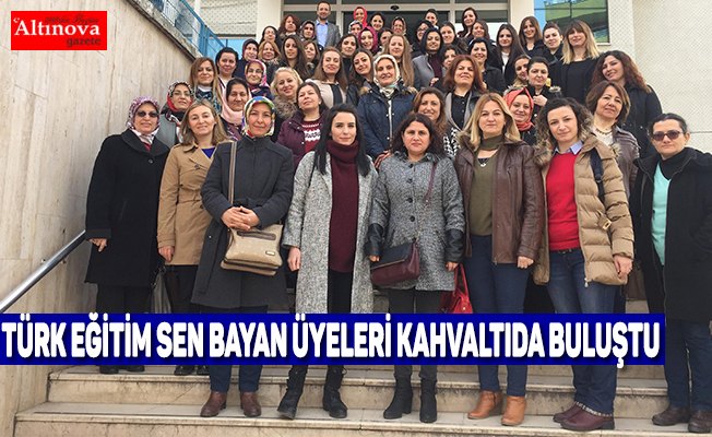 TÜRK EĞİTİM SEN BAYAN ÜYELERİ KAHVALTIDA BULUŞTU